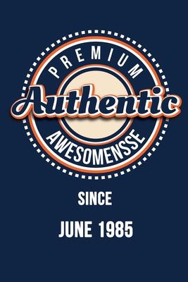 Premium Authentic Awesomensse Since JUNE 1985: Funny quote Birthday gift, Blue cool design 6 x 9 with 120 pages Soft Matte Cover