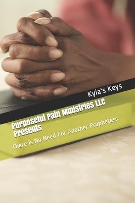 Purposeful Pain Ministries LLC Presents: There Is No Need For Another Prophetess