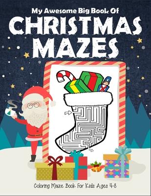 My Awesome Big Book Of Christmas Mazes Coloring Maze Book For Kids Ages 4-8: 1st grade and 2nd grade. Great christmas coloring and maze book. Christma