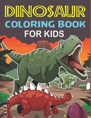 Dinosaur Coloring Book for Kids: A Fantastic Dinosaur Coloring Activity Book, Adventure For Boys, Girls, Toddlers & Preschoolers, (Children activity b