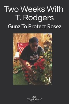 2 Weeks With T. Rodgers: Gunz To Protect Rosez