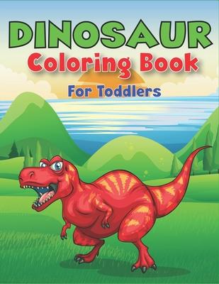 Dinosaur Coloring Book for Toddlers: A Fantastic Dinosaur Coloring Activity Book, Adventure For Boys, Girls, Toddlers & Preschoolers, (Children activi