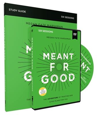 Meant for Good Study Guide with DVD: The Adventure of Trusting God and His Plans for You