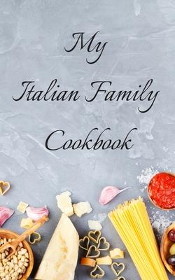 My Italian Family Cookbook: An easy way to create your very own Italian family cookbook with your favorite recipes, in a 5x8 100 writable pages,