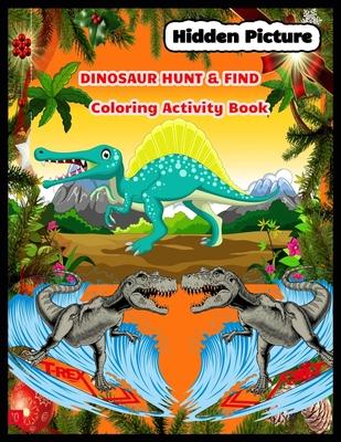 Hidden Picture DINOSAUR HUNT & FIND Coloring Activity Book: dinosaur hidden pictures