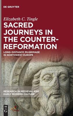 Sacred Journeys in the Counter-Reformation: Long Distance Pilgrimage in North-Western Europe