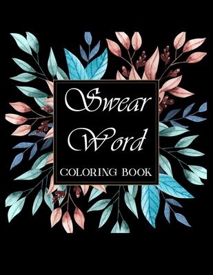 Swear word coloring book.: Adult swear & motivational coloring book for stress relief & relaxation.