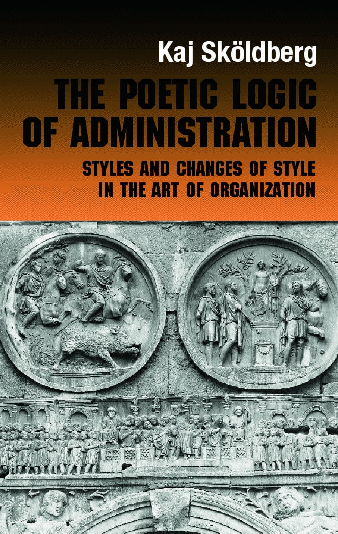 The Poetic Logic of Administration: Styles and Changes of Style in the Art of Organizing