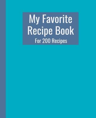 My Favorite Recipe Book. For 200 Recipes.: Practically sized at 7.5 x 9.25. 210 Pages.