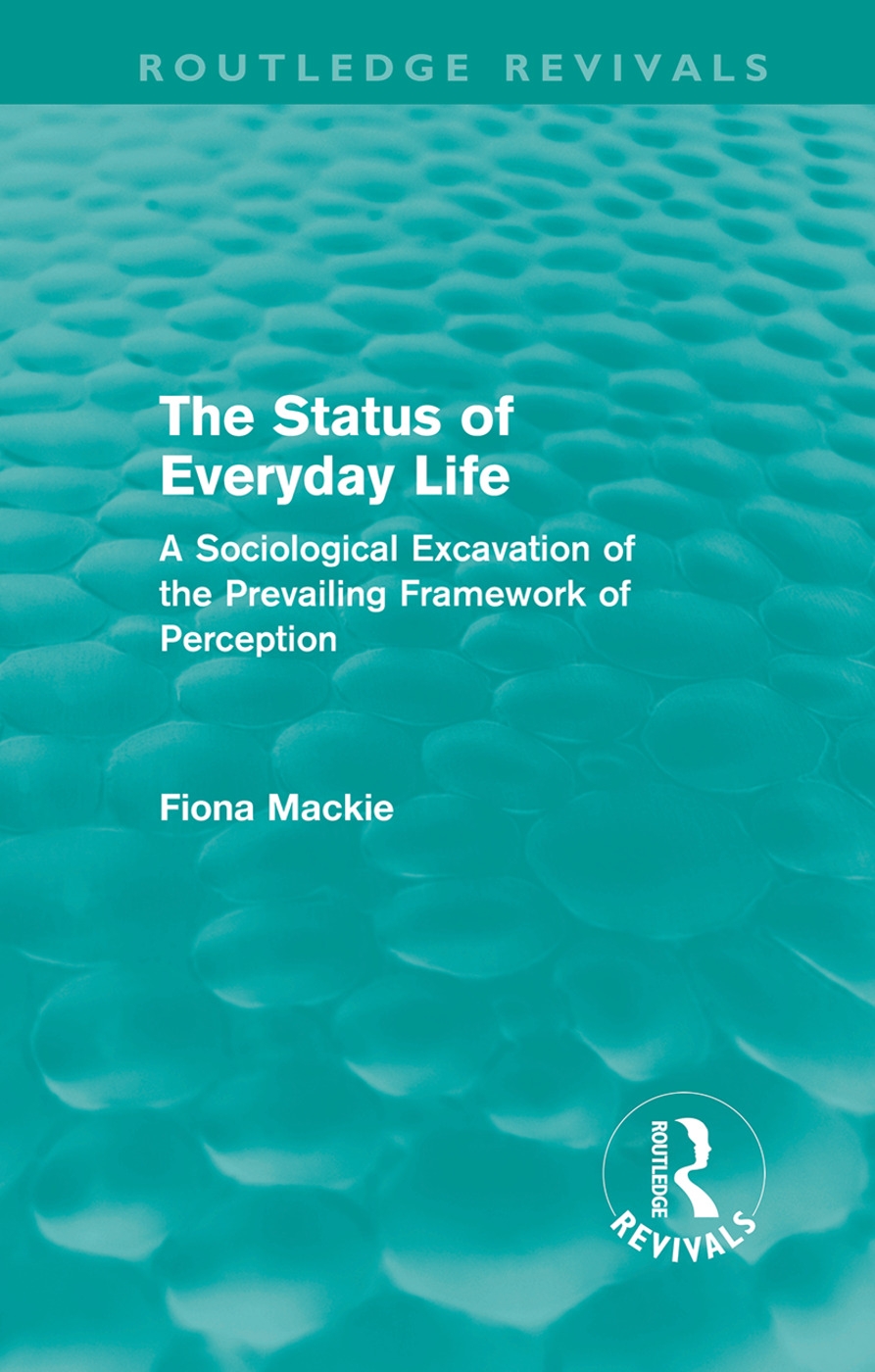 The Status of Everyday Life (Routledge Revivals): A Sociological Excavation of the Prevailing Framework of Perception