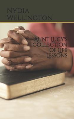 Aunt Lucy’’s Collection of Life Lessons