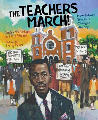 The Teachers March!: How Selma’’s Teachers Changed History