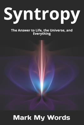 Syntropy: The Answer to Life, the Universe, and Everything