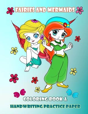 Fairies And Mermaids Coloring Book & Handwriting Practice Paper: Activity Books For Kids Ages 4-8, Beautiful Fairies Princesses Coloring For Girls, Al