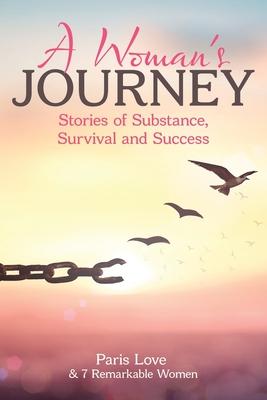 A Woman’’s Journey: Stories of Substance, Survival and Success