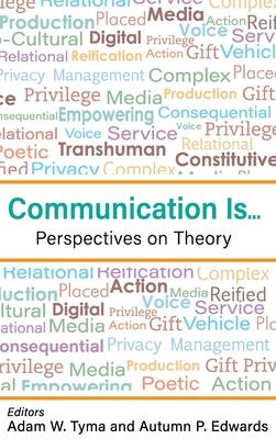 Communication Is...: Perspectives on Theory
