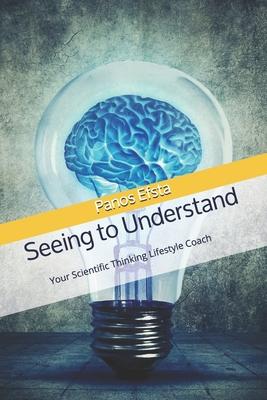 Seeing to Understand: Your Scientific Thinking Lifestyle Coach: For Practitioners in the Healthcare Industry (Hospitals & Medical Clinics) -