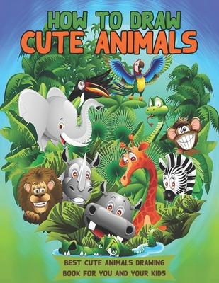 How to Draw Cute Animals: Great gift for kids who love Animals