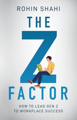 The Z Factor: How to Lead Gen Z to Workplace Success