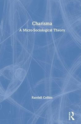 Charisma: A Micro-Sociological Theory