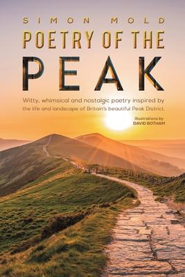 Poetry of the Peak: Witty, whimsical and nostalgic poetry inspired by the life and landscape of Britain’’s beautiful Peak District