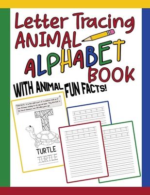 Letter Tracing Animal Alphabet Book: Animal Fun Facts For Each Letter / Practice Handwriting Workbook / Preschool & Kindergarten Kids Ages 3 -5 & Olde