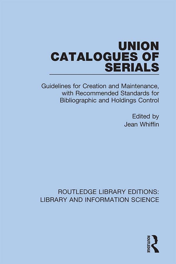 Union Catalogues of Serials: Guidelines for Creation and Maintenance, with Recommended Standards for Bibliographic and Holdings Control