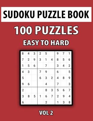 Sudoku Puzzle Book, Easy To Hard, 100 Puzzles Vol 2: Perfect Sudoku Book For Teen, Easy To Hard Sudoku Challenging And Fun Puzzle