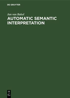 Automatic Semantic Interpretation: A Computer Model of Understanding Natural Language