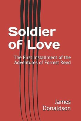 Soldier of Love: The First Installment of the Adventures of Forrest Reed