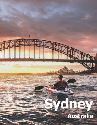 Sydney Australia: Coffee Table Photography Travel Picture Book Album Of An Australian Country And City In Oceania Large Size Photos Cove