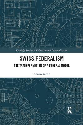 Swiss Federalism: The Transformation of a Federal Model