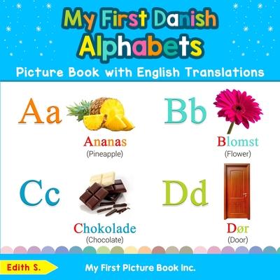 My First Danish Alphabets Picture Book with English Translations: Bilingual Early Learning & Easy Teaching Danish Books for Kids