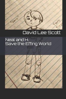 Neal and H. Save the Effing World: A Swanky Novel of Psychic Psychics and Villainous Villains