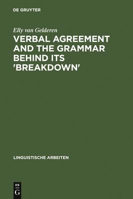 Verbal Agreement and the Grammar Behind Its ’’breakdown’’: Minimalist Feature Checking