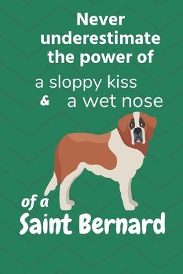 Never underestimate the power of a sloppy kiss & a wet nose of a Saint Bernard: For Saint Bernard Dog Fans