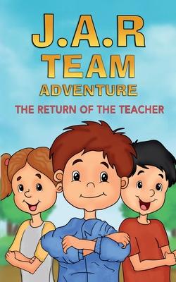 J.A.R. Team Adventure: The Return of the Teacher