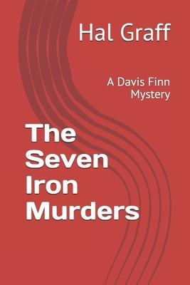 The Seven Iron Murders: A Davis Finn Mystery