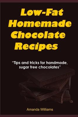 Low Fat Homemade Chocolate Recipe: Tips And Tricks For Handmade Chocolate