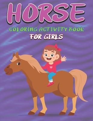 Horse Coloring Activity Book for Girls: Amazing Coloring Workbook Game For Learning, Horse Coloring Book, Dot to Dot, Mazes, Word Search and More! Cut