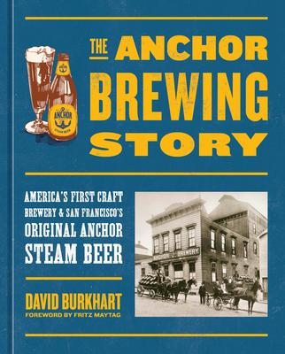 The Anchor Brewing Story: America’s First Craft Brewery & San Francisco’s Original Anchor Steam Beer