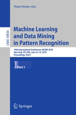 Machine Learning and Data Mining in Pattern Recognition: 14th International Conference, MLDM 2018, New York, Ny, Usa, July 15-19, 2018, Proceedings, P