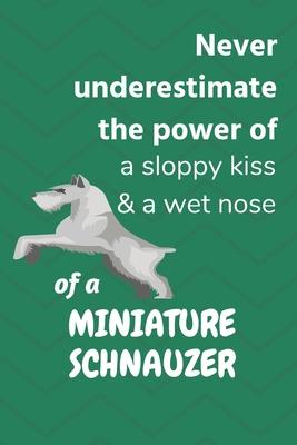 Never underestimate the power of a sloppy kiss & a wet nose of a Miniature Schnauzer: For Miniature Schnauzer Dog Fans