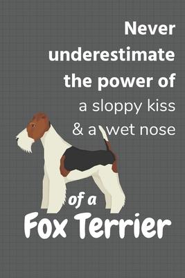 Never underestimate the power of a sloppy kiss & a wet nose of a Fox Terrier: For Fox Terrier Dog Fans