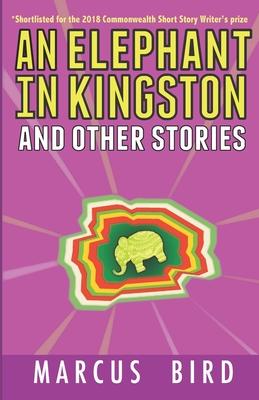 An Elephant in Kingston: and other stories