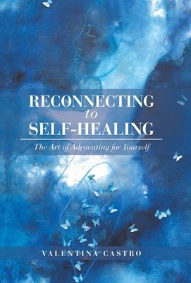 Reconnecting to Self-Healing: The Art of Advocating for Yourself