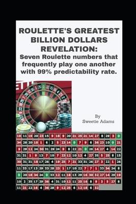 Roulette’’s Greatest Billion Dollars Revelation: Seven Roulette numbers that frequently play one another with a predictability rate of 99%.