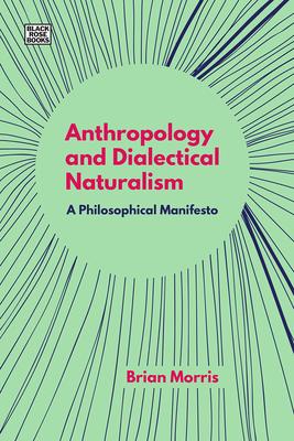 Anthropology and Dialectical Naturalism: A Philosophical Manifesto