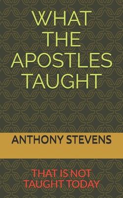 What the Apostles Taught: that is not taught today