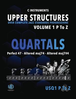 Upper Structure Quartals Volume 1 P to Z (C Instruments): Over Complete Jazz Standards Progressions